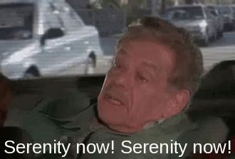 Serenity now gif - 4K votes, 53 comments. 103K subscribers in the seinfeldgifs community. The best sitcom shown in chunks of giffy goodness.